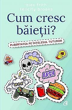 Cărți - Cum cresc baietii? - Alex Frith, Felicity Brooks