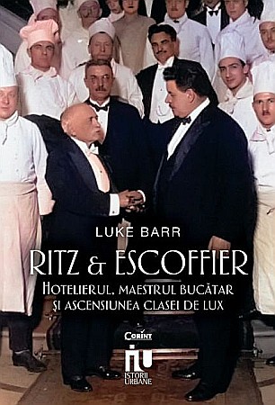 Biografii și memorii - Ritz si Escoffier - Luke Barr