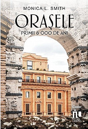 Artă și fotografie - Orasele. Primii 6000 de ani - Monica L. Smith