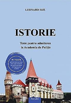 Cărți - Istorie - Teste pentru admiterea la Academia de Politie - Leonard Ilie