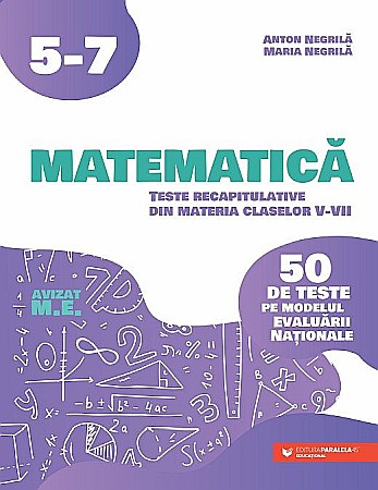 Cărți - Matematica. Teste recapitulative din materia claselor V-VII - Anton Negrila, Maria Negrila