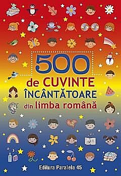 Enciclopedii și atlase pentru copii - 500 de cuvinte incantatoare din limba romana