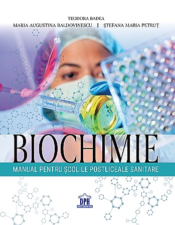 Cărți - Biochimie - Manual pentru scolile postliceale sanitare - Teodora Badea, Maria Augustina Baldovinescu, Stefana Maria Petrut