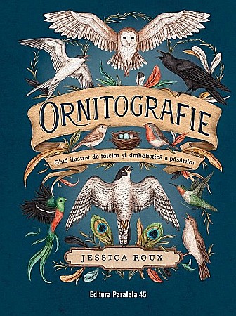 Cărți - Ornitografie. Ghid ilustrat de folclor si simbolistica a pasarilor - Jessica Roux