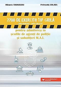 Cărți - 2700 de exercitii tip grila pentru admiterea in scolile de agenti de politie si subofiteri M.A.I. - Mihaela Timingeriu, Petronela Colbea