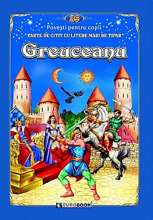 Povești și ficțiune pentru copii - Greuceanu – Carte de citit cu litere mari de tipar