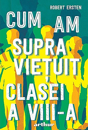 Povești și ficțiune pentru copii - Cum am supraviețuit clasei a VIII-a – Robert Ersten