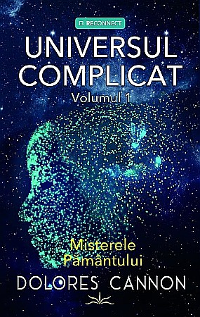 Cărți - Universul complicat. Volumul I - Dolores Cannon