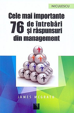 Cărți - Cele mai importante 76 de intrebari si raspunsuri din management - James Mcgrath