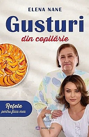 Gastronomie și hobby - Gusturi din copilarie - Elena Nane