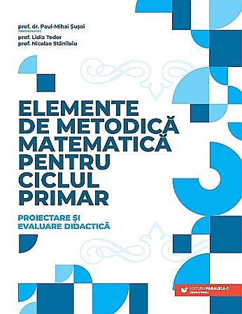 Educație și carte școlară - Elemente de metodica matematica pentru ciclul primar - Paul Mihai Susoi, Lidia Todor, Nicolae Staniloiu