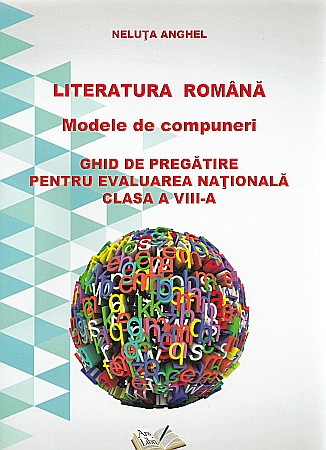 Cărți - Literatura romana. Modele de compuneri. Ghid de pregatire pentru evaluarea nationala clasa VIII - Neluta Anghel