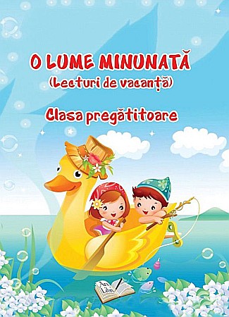 Cărți - O lume minunata. Lecturi de vacanta - Clasa pregatitoare