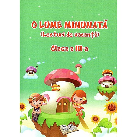 Cărți - O Lume Minunata. Lecturi de vacanta. Clasa III - Adina Grigore