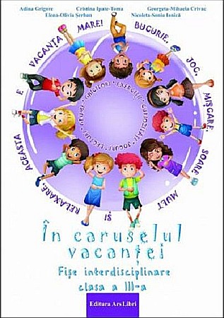 Cărți - In caruselul vacantei,fise interdisciplinare clasa a III-a - Adina Grigore