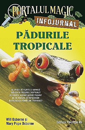 Cărți - Portalul Magic Infojurnal: Pădurile tropicale – Mary Pope Osborne, Will Osborne
