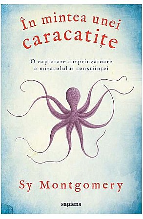 Știință și tehnologie - In mintea unei caracatite – Sy Montgomery