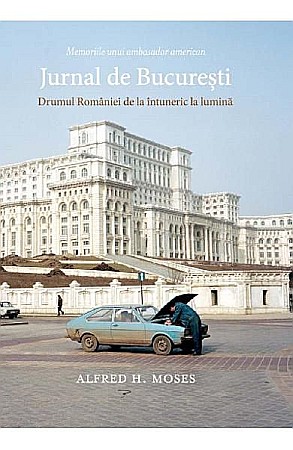 Biografii și memorii - Jurnal de Bucuresti. Drumul Romaniei de la intuneric la lumina – Alfred H. Moses