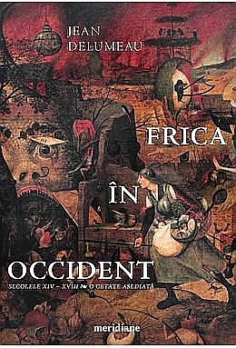 Istorie și științe sociale - Frica in occident. Secolele XIV-XVIII. O cetate asediata – Jean Delumeau