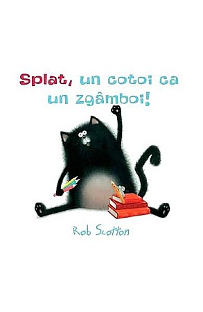 Povești și ficțiune pentru copii - Splat, un cotoi ca un zgamboi! – Rob Scotton