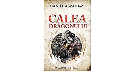 Clasici români și universali - Calea dragonului – Daniel Abraham