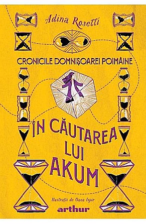 Povești și ficțiune pentru copii - Cronicile domnisoarei Poimaine 2. In cautarea lui Akum – Adina Rosetti