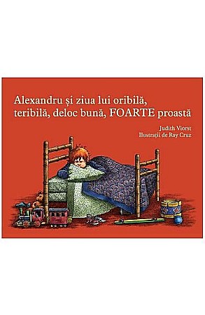 Cărți - Alexandru si ziua lui oribila, teribila, deloc buna – Judith Viorst, Ray Cruz