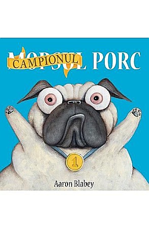 Cărți pentru copii - Mopsul porc 2. Campionul porc – Aaron Blabey