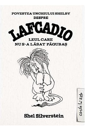 Cărți - Lafcadio Leul care nu s-a lăsat păgubaș – Shel Silverstein