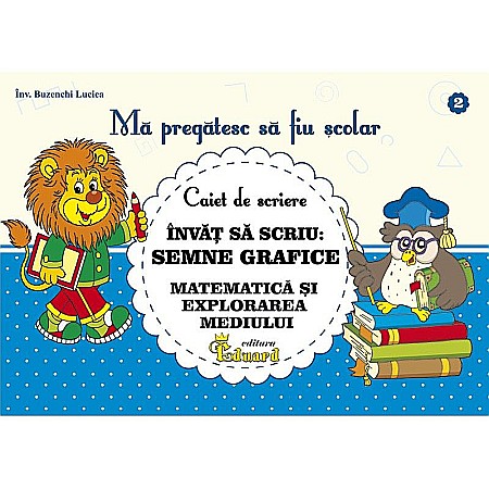 Educație și carte școlară - Caiet Nr. 2 - Semne grafice Matematica si Cunosterea Mediului – Buzenchi Lucica