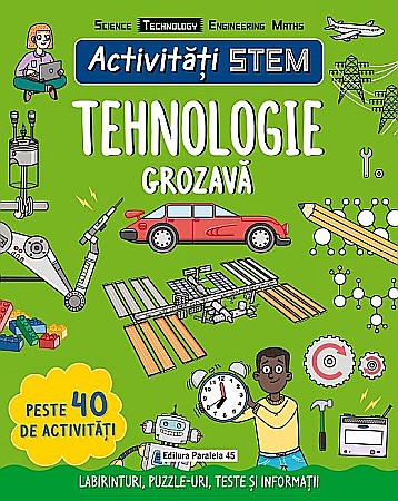 Enciclopedii și atlase pentru copii - Activități STEM. Tehnologie grozavă – Claire Sipi