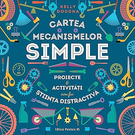 Cărți - Cartea mecanismelor simple. Proiecte & activități – Kelly Doudna