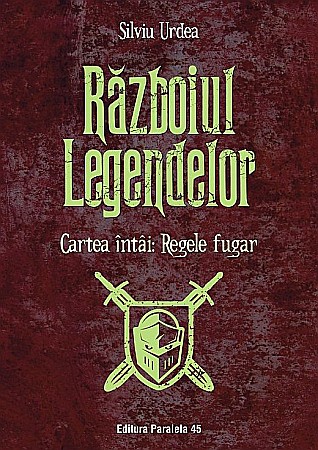 Science-fiction și fantasy - Razboiul legendelor cartea 1 Regele fugar – Silviu Urdea