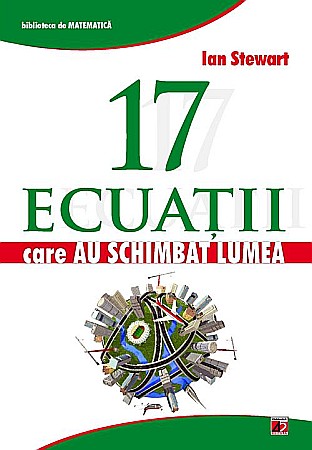 Știință și tehnologie - 17 ecuatii care au schimbat lumea – Stewart Ian