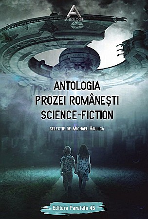 Science-fiction și fantasy - Antologia prozei romanesti science-fiction – Michael Haulica