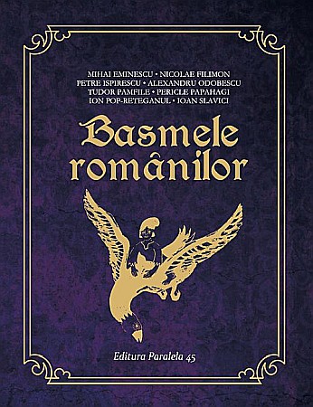 Cărți - Basmele românilor – Eminescu, Filimon, Ispirescu, Odobescu, Pamfile, Papahagi, Pop-Reteganul, Slavici