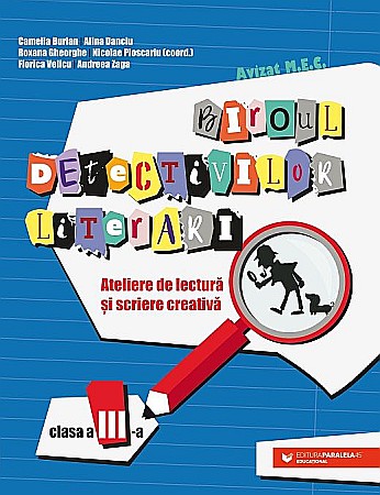 Culegeri și materiale auxiliare - Biroul detectivilor literari - Ateliere de lectura si scriere creativa, clasa III - Camelia Burlan, Alina Danciu, Roxana Gheorghe