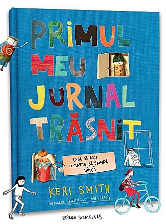 Cărți - Primul meu jurnal trăsnit. Cum să faci o carte să prindă viață – Keri Smith
