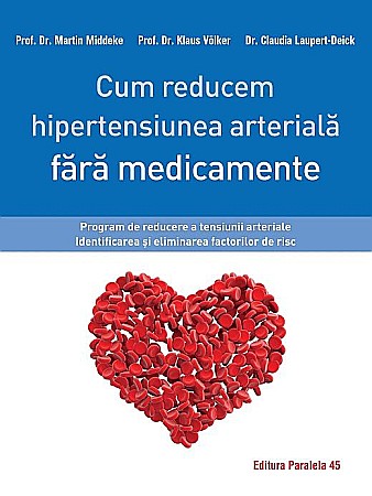 Sănătate și stil de viață - Cum reducem hipertensiunea arteriala fara medicamente - Martin Middeke, Klaus Volker, Claudia Laupert-Deick