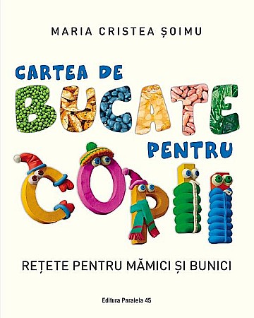 Gastronomie și hobby - Cartea de bucate pentru copii. Retete pentru mamici si bunici – Cristea Soimu Maria