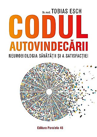 Sănătate și stil de viață - Codul autovindecarii. Neurobiologia sanatatii si a satisfactiei – Esch Tobias