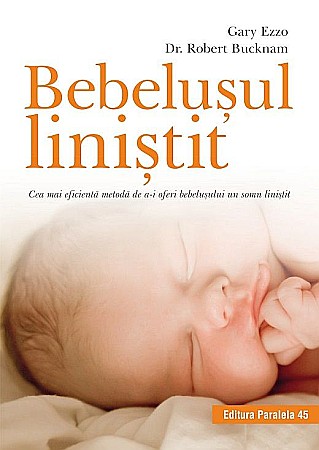 Parenting și educație - Bebelusul linistit - Gary Ezzo, Robert Bucknam