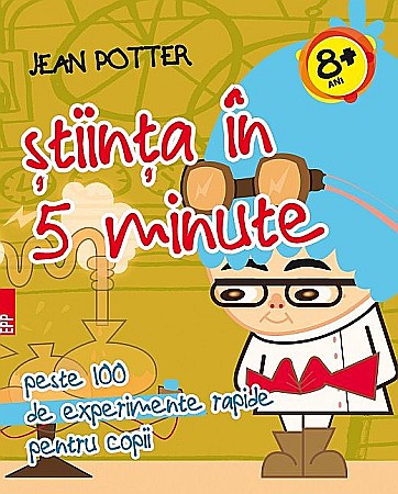 Enciclopedii și atlase pentru copii - Știința în 5 minute – Jean Potter