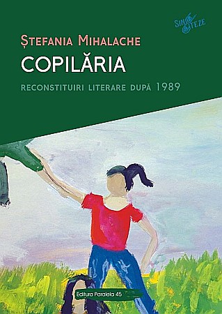 Culegeri și materiale auxiliare - Copilaria. Reconstituiri literare dupa 1989 – Mihalache Stefania