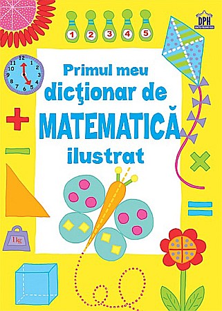 Educație și carte școlară - Primul meu dictionar de matematica ilustrat - Kirsteen Rogers