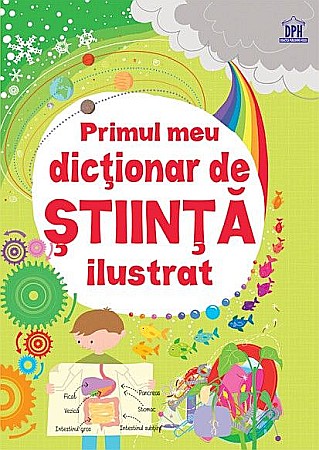 Știință și tehnologie - Primul meu dictionar de stiinta ilustrat - Sarah Khan, Lisa Jane Gillespie
