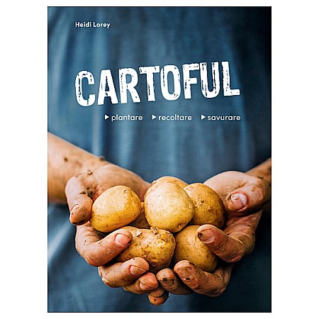 Gastronomie și hobby - Cartoful - plantare, recoltare, savurare – Heidi Lorey
