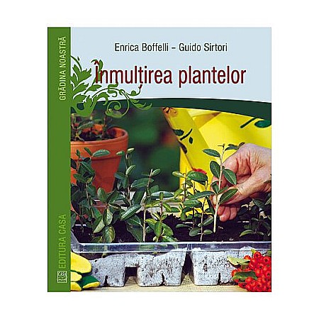 Cărți - Inmultirea plantelor – Enrica Boffelli, Guido Sirtori