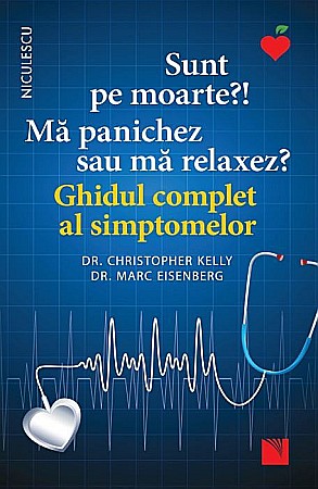 Sănătate și stil de viață - Sunt pe moarte? Ma panichez sau ma relaxez - Christopher Kelly, ​Marc Eisenberg​
