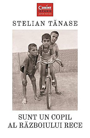 Istorie și științe sociale - Sunt un copil al Razboiului Rece – Stelian Tanase